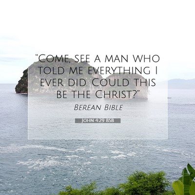 Picture 07 - John 4:29 BSB - “Come, see a man who told me everything I ever - Bible Verse Picture