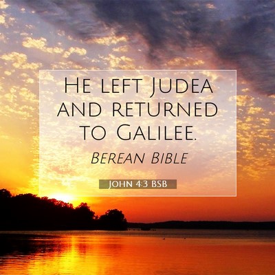 Picture 07 - John 4:3 BSB - He left Judea and returned to - Bible Verse Picture