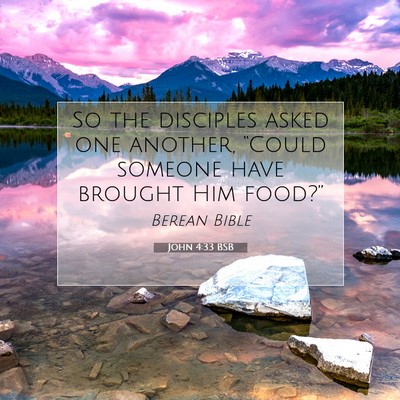 Picture 07 - John 4:33 BSB - So the disciples asked one another, “Could - Bible Verse Picture