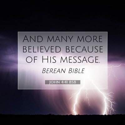 Picture 07 - John 4:41 BSB - And many more believed because of His - Bible Verse Picture