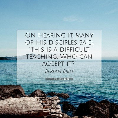 Picture 07 - John 6:60 BSB - On hearing it, many of His disciples said, - Bible Verse Picture