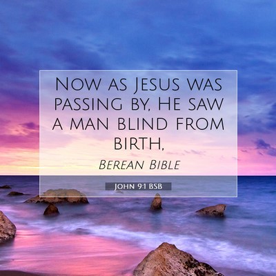 Picture 07 - John 9:1 BSB - Now as Jesus was passing by, He saw a man blind - Bible Verse Picture