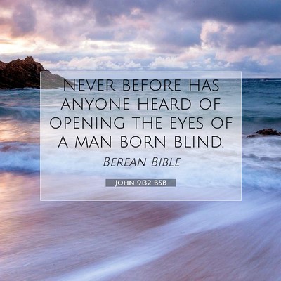 Picture 07 - John 9:32 BSB - Never before has anyone heard of opening the eyes - Bible Verse Picture
