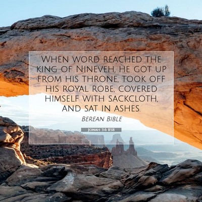 Picture 07 - Jonah 3:6 BSB - When word reached the king of Nineveh, he got up - Bible Verse Picture