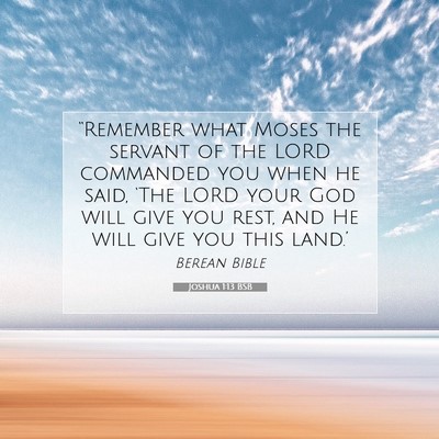 Picture 07 - Joshua 1:13 BSB - “Remember what Moses the servant of the LORD - Bible Verse Picture