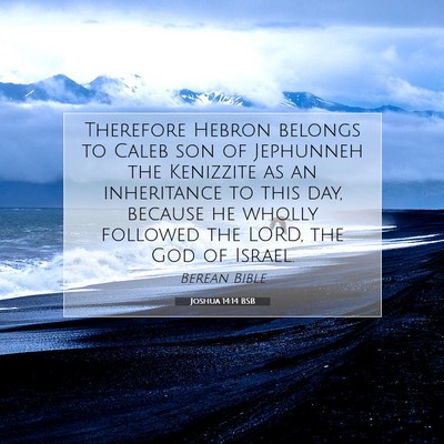 Picture 07 - Joshua 14:14 BSB - Therefore Hebron belongs to Caleb son of - Bible Verse Picture