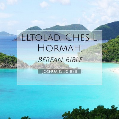 Picture 07 - Joshua 15:30 BSB - Eltolad, Chesil, - Bible Verse Picture