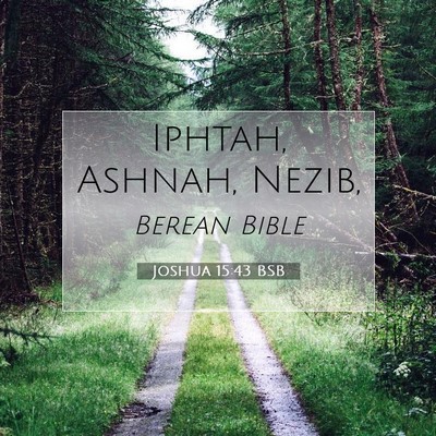 Picture 07 - Joshua 15:43 BSB - Iphtah, Ashnah, - Bible Verse Picture