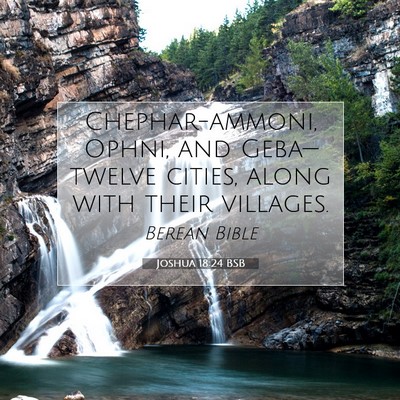 Picture 07 - Joshua 18:24 BSB - Chephar-ammoni, Ophni, and Geba—twelve cities, - Bible Verse Picture