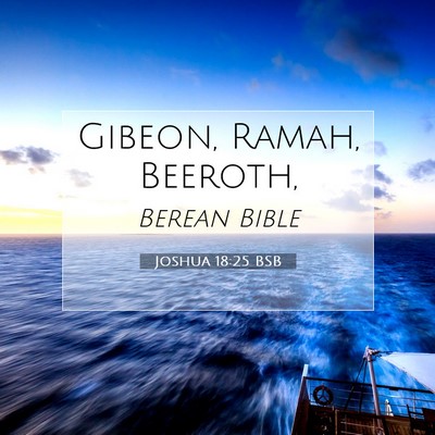 Picture 07 - Joshua 18:25 BSB - Gibeon, Ramah, - Bible Verse Picture