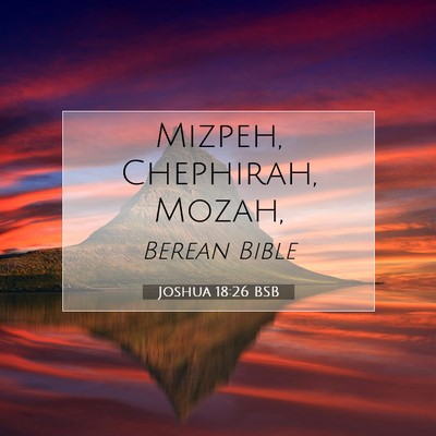 Picture 07 - Joshua 18:26 BSB - Mizpeh, Chephirah, - Bible Verse Picture