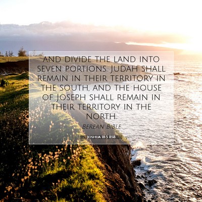 Picture 07 - Joshua 18:5 BSB - and divide the land into seven portions. Judah - Bible Verse Picture