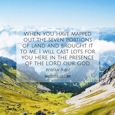 Picture 07 - Joshua 18:6 BSB - When you have mapped out the seven portions of - Bible Verse Picture