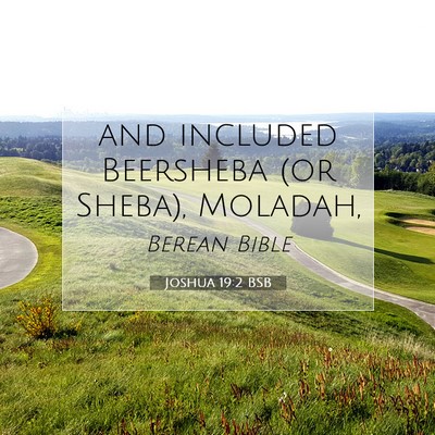 Picture 07 - Joshua 19:2 BSB - and included Beersheba (or Sheba), - Bible Verse Picture