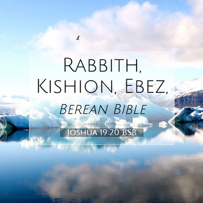 Picture 07 - Joshua 19:20 BSB - Rabbith, Kishion, - Bible Verse Picture