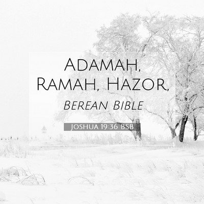 Picture 07 - Joshua 19:36 BSB - Adamah, Ramah, - Bible Verse Picture