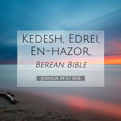 Picture 07 - Joshua 19:37 BSB - Kedesh, Edrei, - Bible Verse Picture