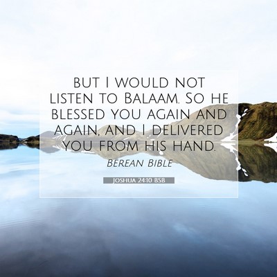 Picture 07 - Joshua 24:10 BSB - but I would not listen to Balaam. So he blessed - Bible Verse Picture
