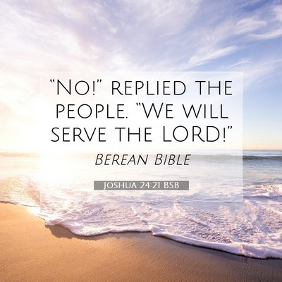 Picture 07 - Joshua 24:21 BSB - “No!” replied the people. “We will serve - Bible Verse Picture