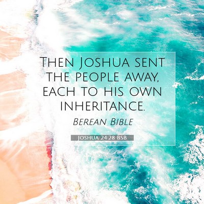 Picture 07 - Joshua 24:28 BSB - Then Joshua sent the people away, each to his own - Bible Verse Picture
