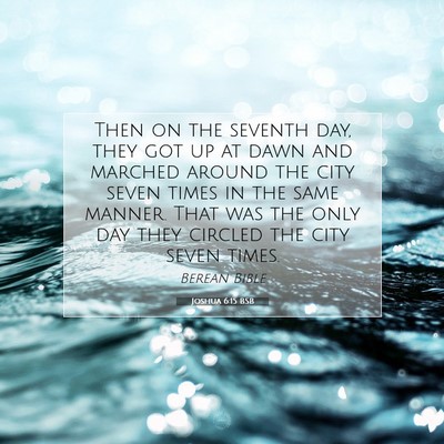 Picture 07 - Joshua 6:15 BSB - Then on the seventh day, they got up at dawn and - Bible Verse Picture