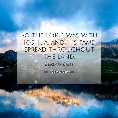 Picture 07 - Joshua 6:27 BSB - So the LORD was with Joshua, and his fame spread - Bible Verse Picture
