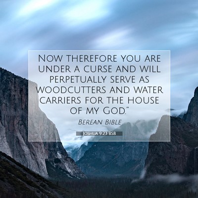Picture 07 - Joshua 9:23 BSB - Now therefore you are under a curse and will - Bible Verse Picture