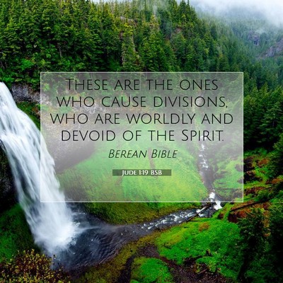 Picture 07 - Jude 1:19 BSB - These are the ones who cause divisions, who are - Bible Verse Picture