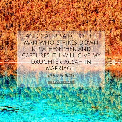 Picture 07 - Judges 1:12 BSB - And Caleb said, “To the man who strikes down - Bible Verse Picture
