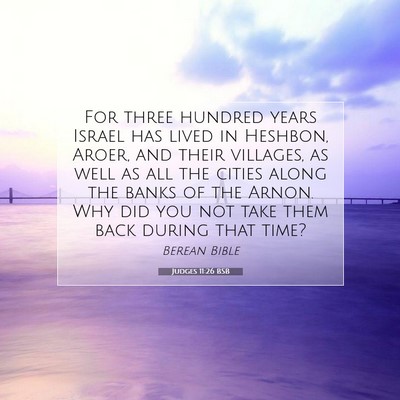 Picture 07 - Judges 11:26 BSB - For three hundred years Israel has lived in - Bible Verse Picture
