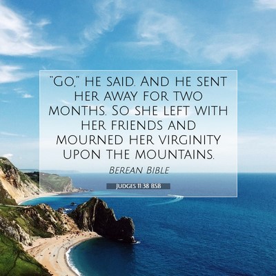 Picture 07 - Judges 11:38 BSB - “Go,” he said. And he sent her away for two - Bible Verse Picture