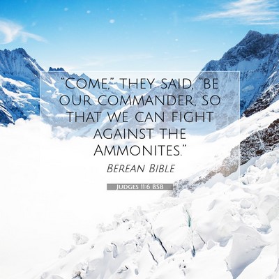 Picture 07 - Judges 11:6 BSB - “Come,” they said, “be our commander, so - Bible Verse Picture
