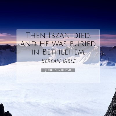 Picture 07 - Judges 12:10 BSB - Then Ibzan died, and he was buried in - Bible Verse Picture