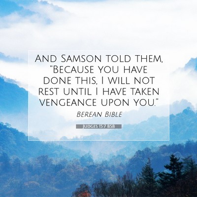 Picture 07 - Judges 15:7 BSB - And Samson told them, “Because you have done - Bible Verse Picture