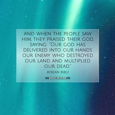 Picture 07 - Judges 16:24 BSB - And when the people saw him, they praised their - Bible Verse Picture