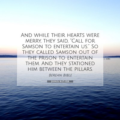 Picture 07 - Judges 16:25 BSB - And while their hearts were merry, they said, - Bible Verse Picture
