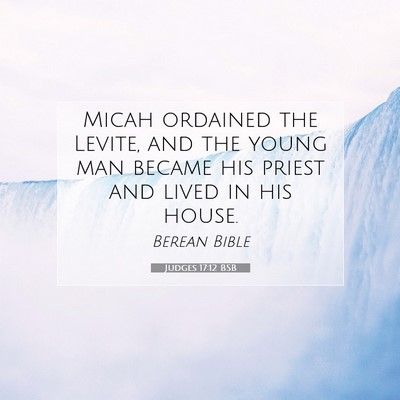 Picture 07 - Judges 17:12 BSB - Micah ordained the Levite, and the young man - Bible Verse Picture