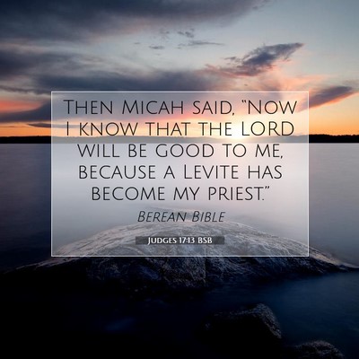 Picture 07 - Judges 17:13 BSB - Then Micah said, “Now I know that the LORD will - Bible Verse Picture
