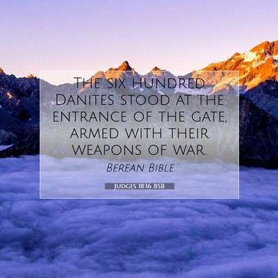 Picture 07 - Judges 18:16 BSB - The six hundred Danites stood at the entrance of - Bible Verse Picture