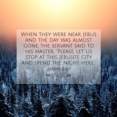 Picture 07 - Judges 19:11 BSB - When they were near Jebus and the day was almost - Bible Verse Picture