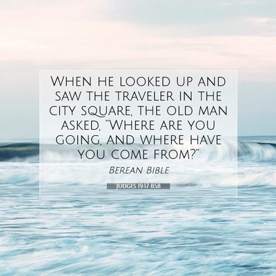 Picture 07 - Judges 19:17 BSB - When he looked up and saw the traveler in the - Bible Verse Picture