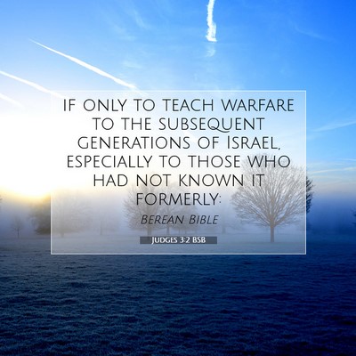 Picture 07 - Judges 3:2 BSB - if only to teach warfare to the subsequent - Bible Verse Picture