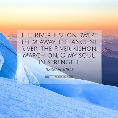 Picture 07 - Judges 5:21 BSB - The River Kishon swept them away, the ancient - Bible Verse Picture