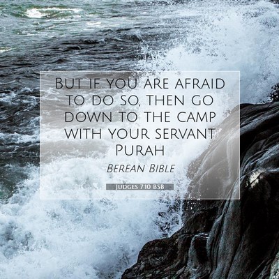 Picture 07 - Judges 7:10 BSB - But if you are afraid to do so, then go down to - Bible Verse Picture