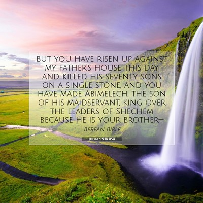Picture 07 - Judges 9:18 BSB - but you have risen up against my father’s house - Bible Verse Picture