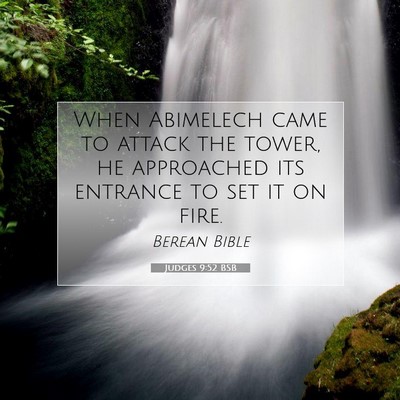 Picture 07 - Judges 9:52 BSB - When Abimelech came to attack the tower, he - Bible Verse Picture