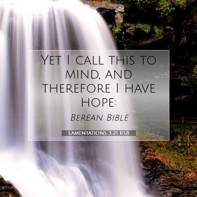 Picture 07 - Lamentations 3:21 BSB - Yet I call this to mind, and therefore I have - Bible Verse Picture