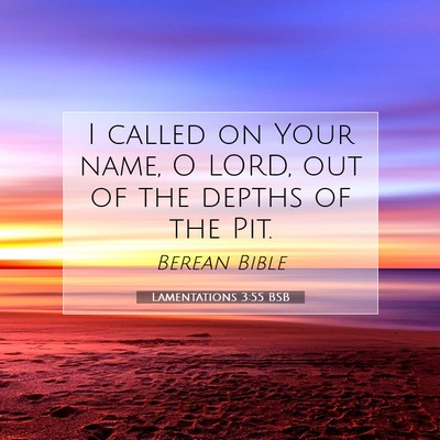 Picture 07 - Lamentations 3:55 BSB - I called on Your name, O LORD, out of the depths - Bible Verse Picture