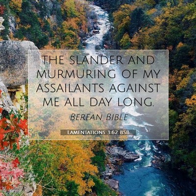 Picture 07 - Lamentations 3:62 BSB - the slander and murmuring of my assailants - Bible Verse Picture
