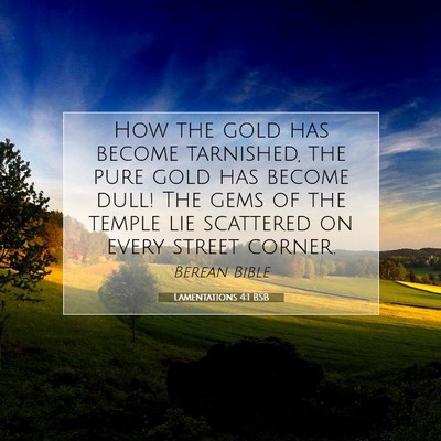 Picture 07 - Lamentations 4:1 BSB - How the gold has become tarnished, the pure gold - Bible Verse Picture